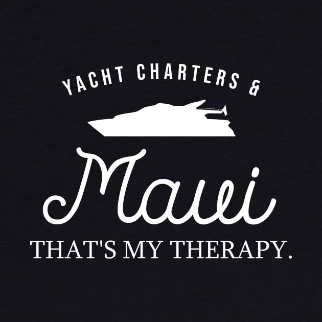 Yacht Charters & Maui, That's My Therapy – Luxury by BlueTodyArt